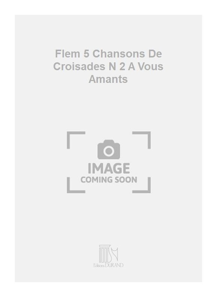 Flem 5 Chansons De Croisades N 2 A Vous Amants